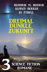 Dreimal dunkle Zukunft: 3 Science Fiction Romane