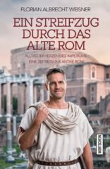 Ein Streifzug durch das alte Rom: Alltag im Herzen des Imperiums