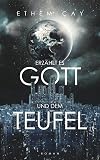 Erzählt es Gott und dem Teufel