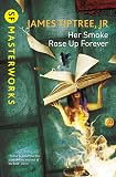 Her Smoke Rose Up Forever