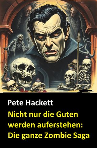 Nicht nur die Guten werden auferstehen: Die ganze Zombie Saga