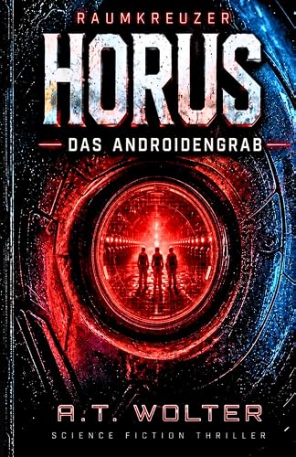 Raumkreuzer HORUS: Das Androiden Grab