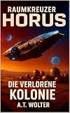 Raumkreuzer HORUS: Die verlorene Kolonie