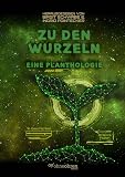 Zu den Wurzeln: Eine Planthologie